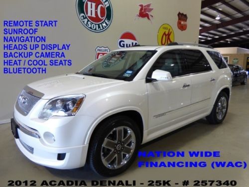 2012 acadia denali,sunroof,hud,nav,htd/cool lth,quads,chrome 20&#039;s,25k,we finance